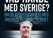 Vad hände med Sverige? Ny bok om 30 års arbete med organiserad brottslighet släpps 8 maj